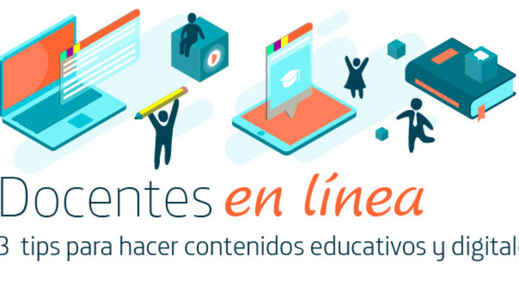 Docentes en línea 3  tips para hacer contenidos educativos y digitales