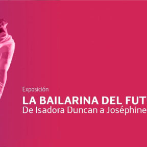 Exposición: «La bailarina del futuro. De Isadora Duncan a Joséphine Baker»